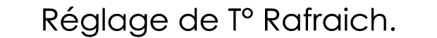 Réglage de T  Rafraich 
