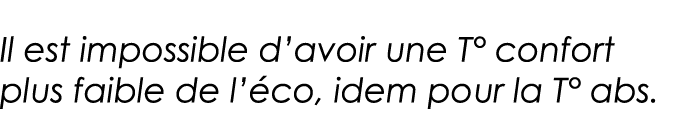 Il est impossible d avoir une T  confort plus faible de l éco, idem pour la T  abs 