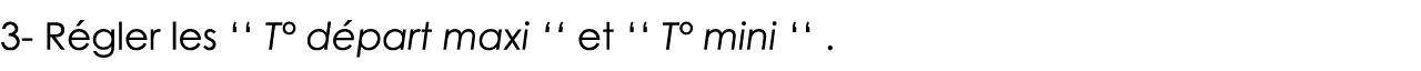 3- Régler les    T  départ maxi    et    T  mini     