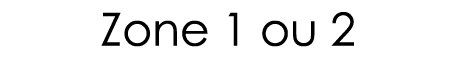 Zone 1 ou 2