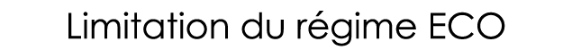 Limitation du régime ECO