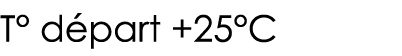 T  départ +25 C