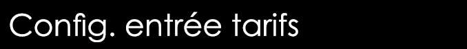  Config  entrée tarifs