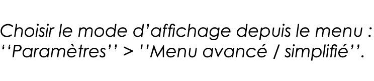 Choisir le mode d affichage depuis le menu :   Paramètres       Menu avancé   simplifié   