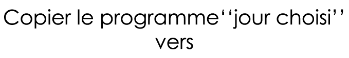 Copier le programme  jour choisi   vers