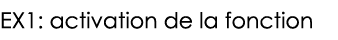 EX1: activation de la fonction