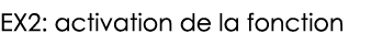 EX2: activation de la fonction