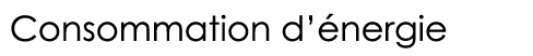  Consommation d énergie