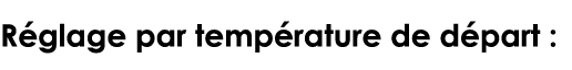 Réglage par température de départ : 
