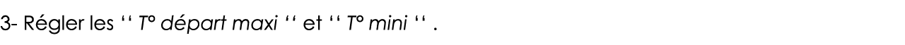 3- Régler les    T  départ maxi    et    T  mini     