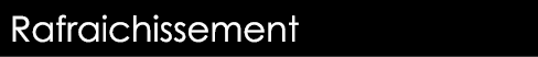  Rafraichissement