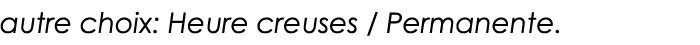 autre choix: Heure creuses   Permanente 