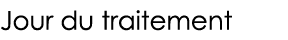 Jour du traitement