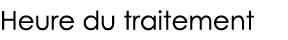 Heure du traitement