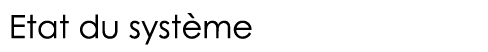  Etat du système