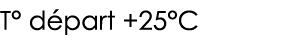 T  départ +25 C