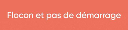  Flocon et pas de démarrage