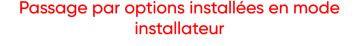 Passage par options installées en mode installateur