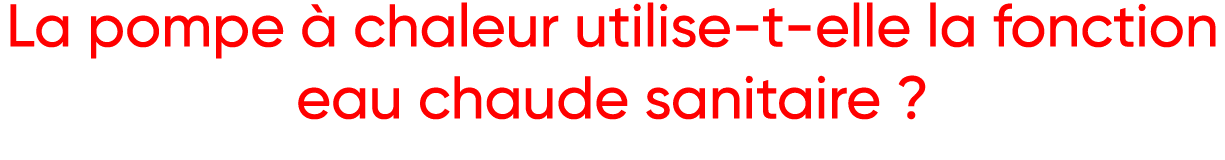 La pompe à chaleur utilise-t-elle la fonction eau chaude sanitaire   