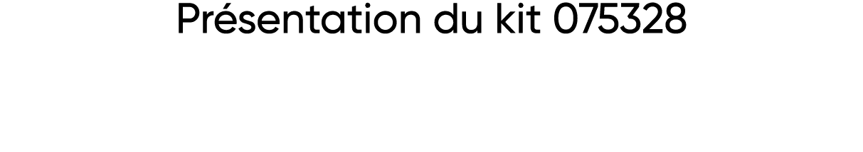 Présentation du kit 075328