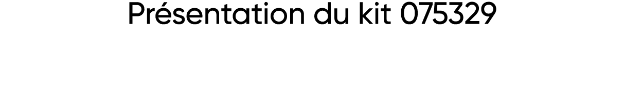 Présentation du kit 075329