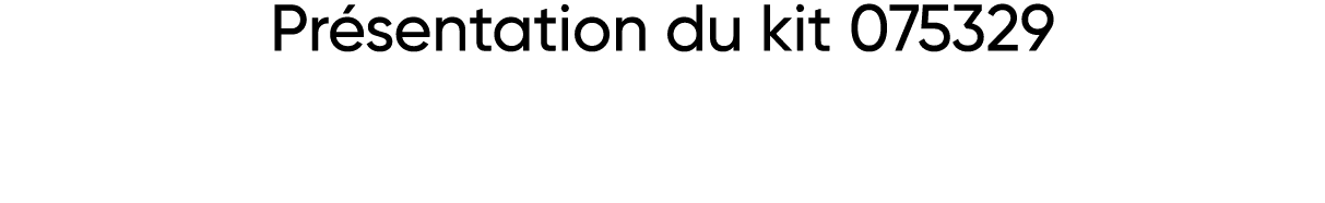 Présentation du kit 075329