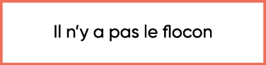  Il n y a pas le flocon