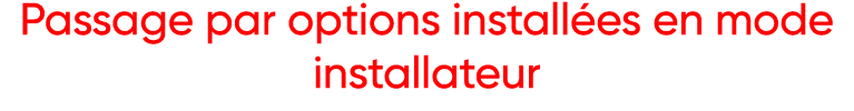 Passage par options installées en mode installateur
