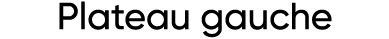 Plateau gauche