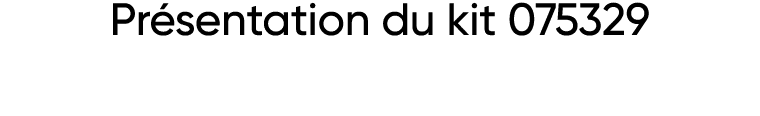 Présentation du kit 075329