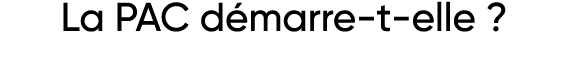 La PAC démarre-t-elle   