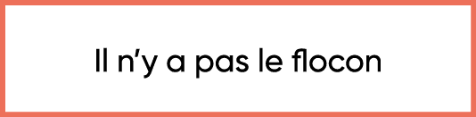  Il n y a pas le flocon