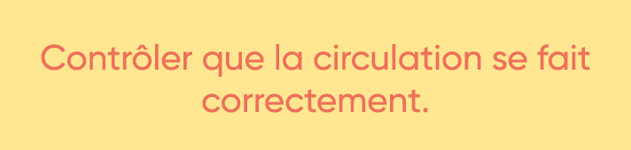  Contrôler que la circulation se fait correctement  